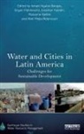 Ismael Mahlknecht Aguilar-Barajas, Ismael Aguilar-Barajas, Aguilar-Barajas Ismael, Jonathan Kaledin, Kaledin Jonathan, Marianne Kjellén... - Water and Cities in Latin America