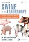 M. Michael (Medical University of South C Swindle, M. Michael Smith Swindle, Alison C. Smith, Smith Alison C., M. Michael Swindle, Swindle M. Michael - Swine in the Laboratory