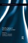 Andrew E. Hoshino Scharlach, Kazumi Hoshino, Hoshino Kazumi, Andrew E Scharlach, Andrew E. Scharlach, Scharlach Andrew E. - Healthy Aging in Sociocultural Context