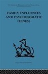 E. M. Goldberg, E M Goldberg, E. M. Goldberg - Family Influences and Psychosomatic Illness