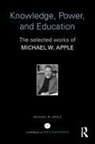 Michael Apple, Michael W. Apple, Michael Apple, Michael W Apple, Michael W. Apple, Apple Michael W. - Knowledge, Power, and Education
