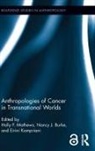 Holly F. Burke Mathews, Nancy J. Burke, Burke Nancy J., Eirini Kampriani, Kampriani Eirini, Holly F. Mathews... - Anthropologies of Cancer in Transnational Worlds