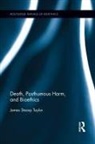 James Stacey Taylor, Taylor James Stacey, Mark Cherry, Ana S Iltis - Death, Posthumous Harm, and Bioethics