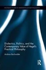 Andrew Buchwalter, Andrew (University of North Florida Buchwalter, Buchwalter Andrew - Dialectics, Politics, and the Contemporary Value of Hegel s