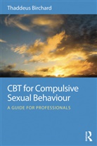 Thaddeus Birchard, Thaddeus (Founder of the Marylebone Cent Birchard, Thaddeus (Founder of the Marylebone Centre for Psychological Therapies Birchard, Birchard Thaddeus - Cbt for Compulsive Sexual Behaviour