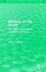 Jeffry Frieden - Banking on the World
