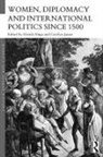 Glenda (University of Sydney Sluga, Carolyn James, James Carolyn, Glenda Sluga, Sluga Glenda - Women, Diplomacy and International Politics Since 1500