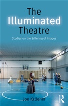 Joe Kelleher, Joe (Roehampton University) Kelleher, Kelleher Joe - Illuminated Theatre
