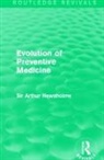 Sir Arthur Newsholme - Evolution of Preventive Medicine (Routledge Revivals)