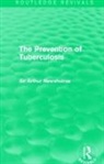 Sir Arthur Newsholme - Prevention of Tuberculosis (Routledge Revivals)