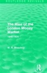 W. R. Bisscop, Bisscop W. R. - Rise of the London Money Market (Routledge Revivals)