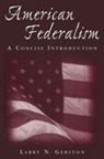 Larry N Gerston, Larry N. Gerston - American Federalism: A Concise Introduction
