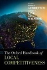 David B. (Distinguished Professor Audretsch, David B. Audretsch, Audretsch David B., Albert N. Link, Link Albert N., Mary Lindenstein Walshok... - Oxford Handbook of Local Competitiveness