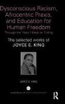 Joyce E. King, Joyce E. (Georgia State University King, King Joyce E. - Dysconscious Racism, Afrocentric Praxis, Education for Human