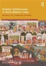 Rosalind Minkowski O''''hanlon, Christopher Minkowski, Rosalind O'Hanlon, O'Hanlon Rosalind, Anand Venkatkrishnan, Venkatkrishnan Anand - Scholar Intellectuals in Early Modern India
