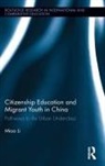 Miao Li, Li Miao - Citizenship Education and Migrant Youth in China