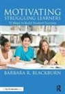 Barbara R. Blackburn, Barbara R. (Blackburn Consulting Group Blackburn - Motivating Struggling Learners