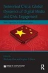 Wenhong Reese Chen, Wenhong Chen, Chen Wenhong, Stephen D. Reese, Reese Stephen D. - Networked China: Global Dynamics of Digital Media and Civic Engagement