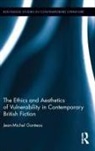 Jean-Michel Ganteau, Ganteau Jean-Michel - Ethics and Aesthetics of Vulnerability in Contemporary British Fiction