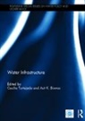 Cecilia (National University of Singapo Tortajada, Asit Biswas, Biswas Asit, Cecilia Tortajada, Tortajada Cecilia - Water Infrastructure
