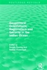 Dennis (Professor of Indian Ocean Studies Rumley, Sanjay Chaturvedi, Chaturvedi Sanjay, Dennis Rumley, Rumley Dennis - Geopolitical Orientations, Regionalism and Security in the Indian Ocea