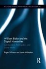 Roger Whitson, Roger Whittaker Whitson, Whitson Roger, Jason Whittaker, Whittaker Jason - William Blake and the Digital Humanities