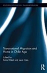 Katie (University of Sussex Walsh, Katie Nare Walsh, Lena Näre, Katie Walsh, Walsh Katie - Transnational Migration and Home in Older Age