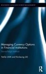 Kin-Keung Lai, Yat-Fai Lam, Yat-Fai Lai Lam - Managing Currency Options in Financial Institutions