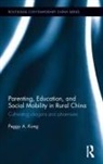 Peggy A Kong, Peggy A. Kong, Kong Peggy A. - Parenting, Education, and Social Mobility in Rural China
