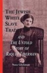 Nora Glickman - Jewish White Slave Trade and the Untold Story of Raquel Liberman