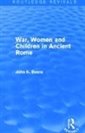 John Evans - War, Women and Children in Ancient Rome (Routledge Revivals)