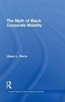Ulwyn L Pierre, Ulwyn L. Pierre, Pierre Ulwyn L. - Myth of Black Corporate Mobility
