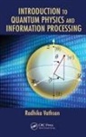 Radhika Vathsan, Vathsan Radhika - Introduction to Quantum Physics and Information Processing