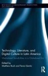 Matthew Gentic Bush, Matthew Bush, Tania Gentic - Technology, Literature, and Digital Culture in Latin America