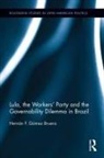 Hernan F. Gomez Bruera, Hernán F Gómez Bruera, Hernán F. Gómez Bruera - Lula, the Workers'' Party and the Governability Dilemma in Brazil