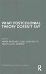 Anna Elmarsafy Bernard, Anna Bernard, Bernard Anna, Ziad Elmarsafy, Elmarsafy Ziad, Stuart Murray - What Postcolonial Theory Doesn''t Say