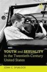 John C Spurlock, John C. Spurlock - Youth and Sexuality in the Twentieth-Century United States