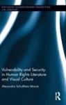 Alexandra Schultheis Moore - Vulnerability and Security in Human Rights Literature and Visual