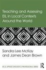 James Dean Brown, Brown James Dean, Sandra Lee Mckay, Sandra (San Francisco State University Lee Mckay, Lee Mckay Sandra - Teaching and Assessing Eil in Local Contexts Around the World