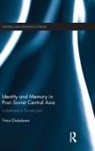 Timur Dadabaev, Dadabaev Timur - Identity and Memory in Post-Soviet Central Asia