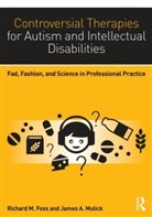 Richard M. (Penn State University Harrisburg Foxx, Richard M. Foxx, Foxx Richard M., James A. Mulick, Mulick James A. - Controversial Therapies for Autism and Intellectual Disabilities