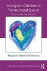 Marjorie Faulstich Orellana - Immigrant Children in Transcultural Spaces