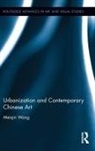 Meiqin Wang, Wang Meiqin - Urbanization and Contemporary Chinese Art