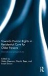 Helen Rees Meenan, Israel Doron, Doron Israel, Helen Meenan, Meenan Helen, Nicola Rees... - Towards Human Rights in Residential Care for Older Persons