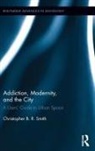 Christopher B.R. Smith - Addiction, Modernity, and the City