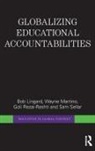 Bob Lingard, Bob (Univerisity of Queensland Lingard, Lingard Bob, Wayne Martino, Martino Wayne, Goli Rezai-Rashti... - Globalizing Educational Accountabilities