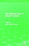 Mohammed (Michigan State University Ayoob, Mohammed Ayoob, Ayoob Mohammed - Middle East in World Politics (Routledge Revivals)