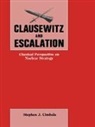 Stephen J. Cimbala, Cimbala Stephen J. - Clausewitz and Escalation