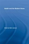 Mark Jackson, Mark (University of Exeter Jackson, Mark Jackson - Health and the Modern Home