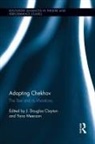 J. Douglas Meerzon Clayton, J Douglas Clayton, J. Douglas Clayton, Clayton J. Douglas, Yana Meerzon - Adapting Chekhov